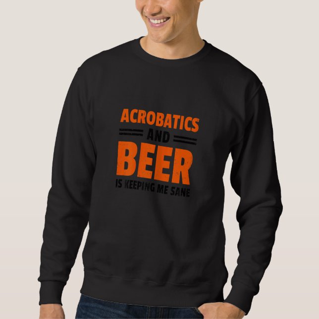 Womens Acrobatics And Beer Is Keeping Me Sane Acro Sweatshirt (Front)