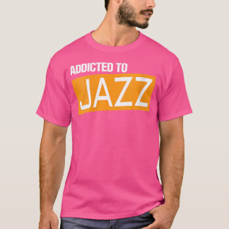 Womens Addicted To Jazz Music Tee Shirts Funny Jaz