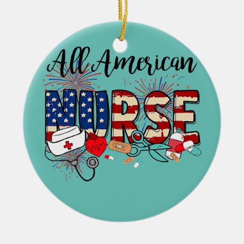 Womens All American Nurse Funny Independence Day Ceramic Ornament