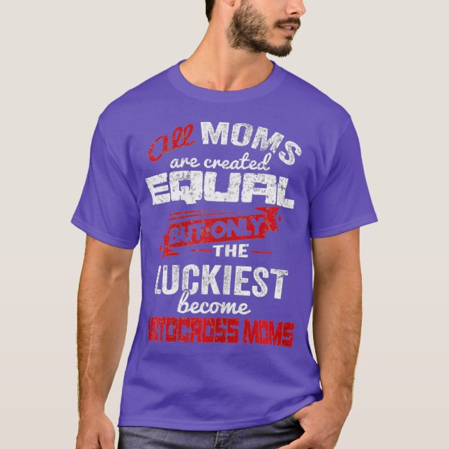 Womens All Moms Created Equal But Only The Moms T-Shirt (Front)