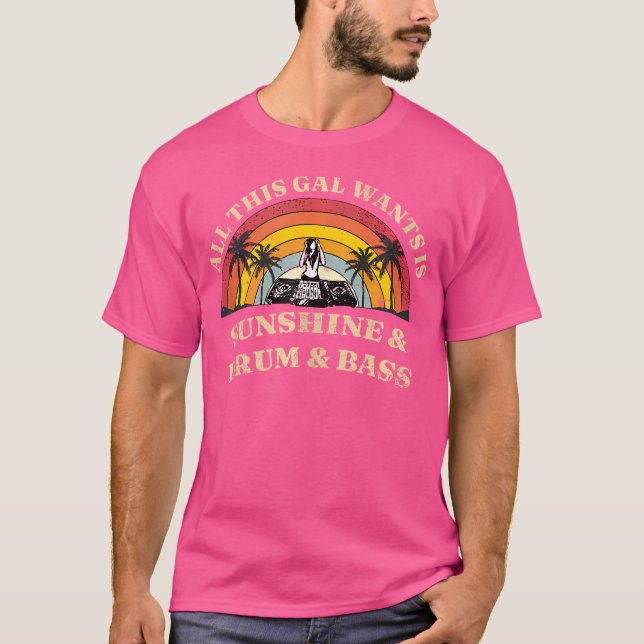Womens All This Gal Wants Is Sunshine  Drum  Bass T-Shirt (Front)