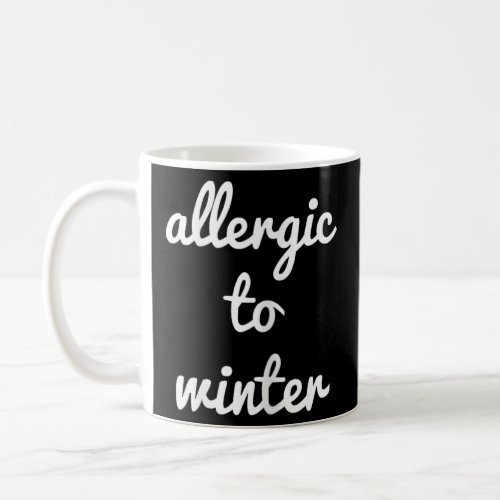 Womens Allergic To Winter I Snow Cold Season  Coffee Mug