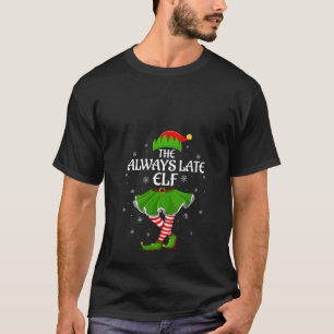 Womens Always Late Elf Christmas Family Girls Wome T-Shirt