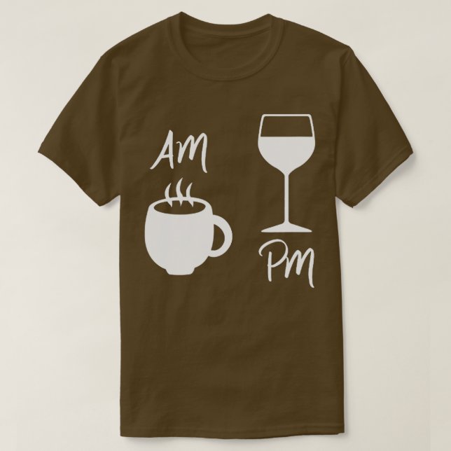Womens AM Coffee PM Wine AM Coffee PM Win  T-Shirt (Design Front)