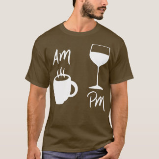 Womens AM Coffee PM Wine AM Coffee PM Win  T-Shirt