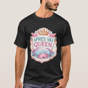 Womens apres ski queen skiing lover girl skier T-Shirt