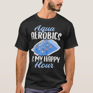 Womens Aqua Aerobics Is My Happy Hour T-Shirt