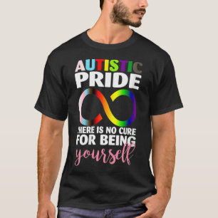 Womens Autistic Pride There Is No Cure For Being Y T-Shirt