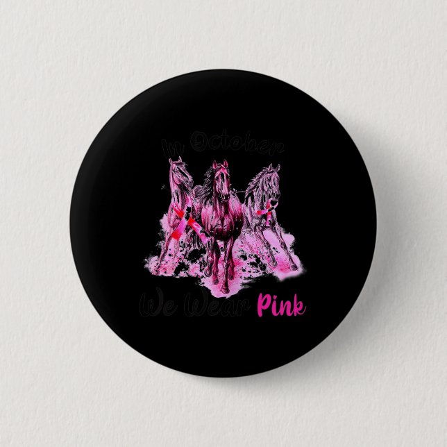 Womens Awareness In October We Wear Pink Horse Bre Button (Front)