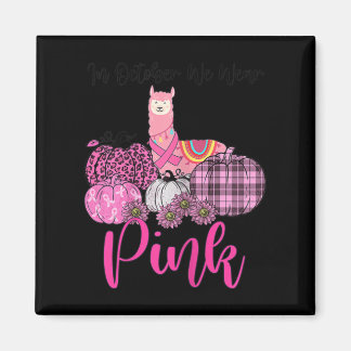 Womens Awareness Llama In October We Wear Pink Bre Magnet