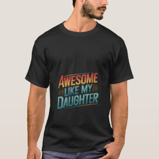 Womens Awesome Like My Daughter Funny Fathers Day T-Shirt