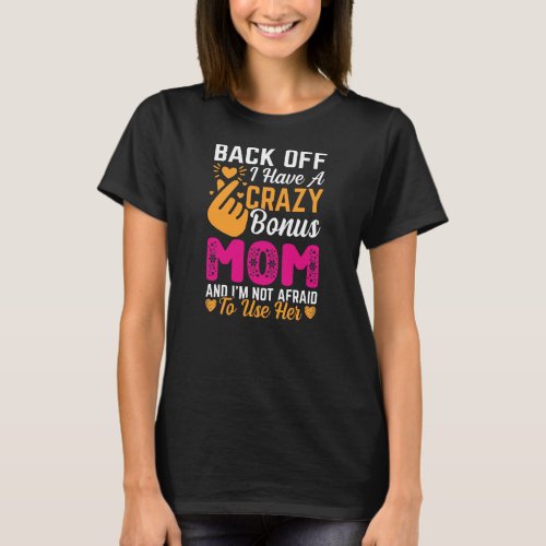 Womens Back Off I Have A Crazy Bonus Mom Funny T_Shirt