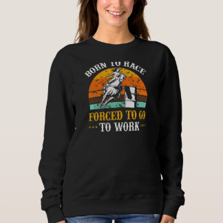 Womens Barrel Racing Rodeo Born To Race Forced To Sweatshirt