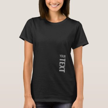 Women's Basic Black Dark T-shirts Add Your Text by art_grande at Zazzle