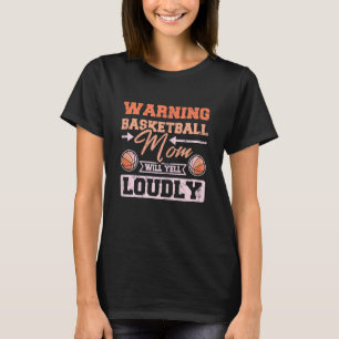 Womens Basketball mom will yell loudly T-Shirt