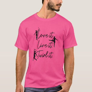 Womens Baton Twirling Love It Live It Twirl It Ba T-Shirt