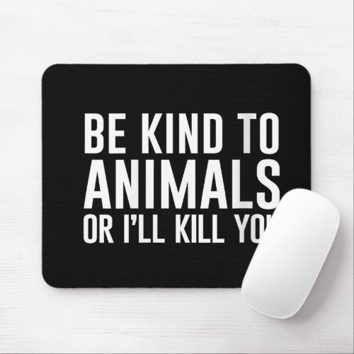 Womens Be Kind to Animals or Ill Kill You Funny G Mouse Pad