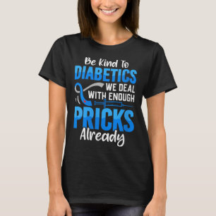 Womens Be Kind To Diabetics We Deal With Enough S T-Shirt