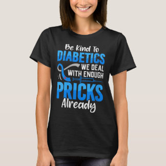 Womens Be Kind To Diabetics We Deal With Enough S T-Shirt