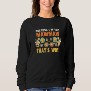 Womens because I'm the mawmaw that's why granny gr Sweatshirt