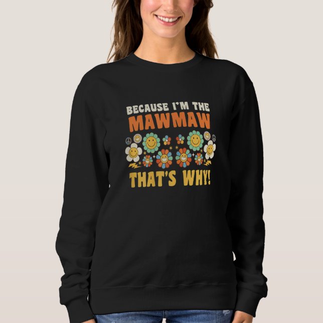 Womens because I'm the mawmaw that's why granny gr Sweatshirt (Front)