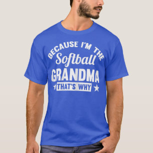 Womens Because I'm the Softball Grandma Softball G T-Shirt