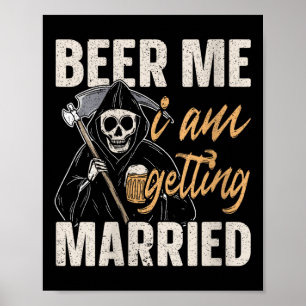 Womens Beer Me I Am Getting Married Groom Bride Pa Poster
