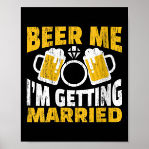 Womens Beer Me I Am Getting Married Groom Bride Pa Poster