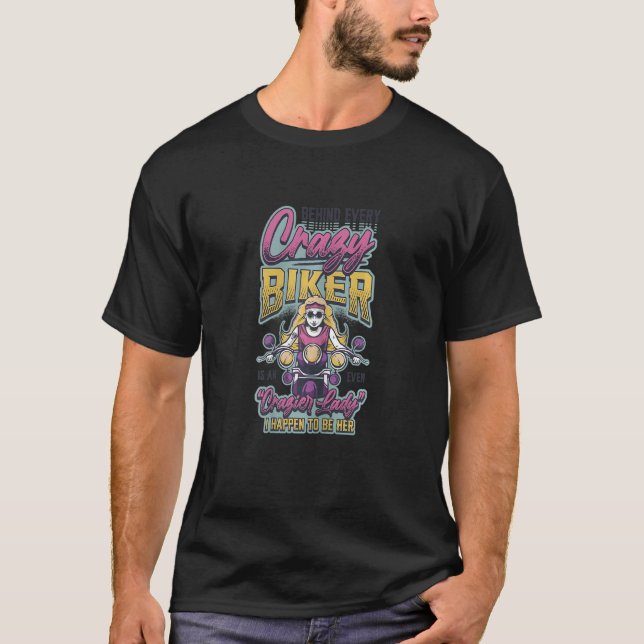 Womens Behind Every Crazy Biker Even Crazier Biker T-Shirt (Front)