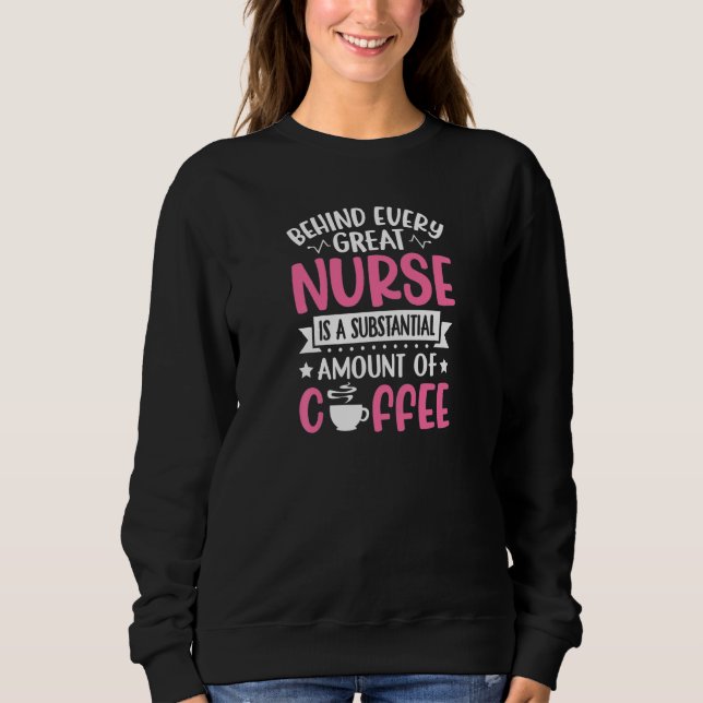 Womens Behind every Great Nurse is an Substantial  Sweatshirt (Front)