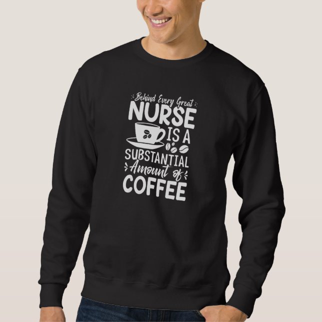 Womens Behind every Great Nurse is an Substantial  Sweatshirt (Front)