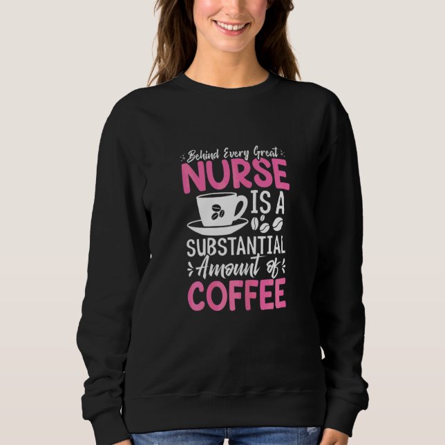 Womens Behind Every Great Nurse Is An Substantial  Sweatshirt (Front)