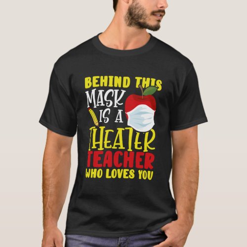 Womens Behind This Mask Is A Theater Teacher Who L T_Shirt