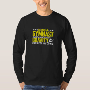 Womens Being a gymnast means not even gravity can T-Shirt