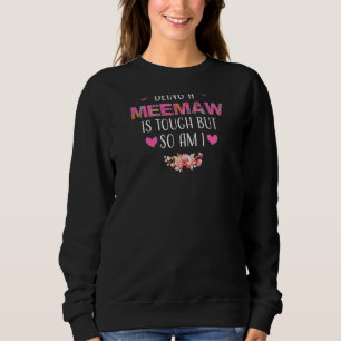 Womens Being A Meemaw Is Tough But So Am I Meemaw Sweatshirt
