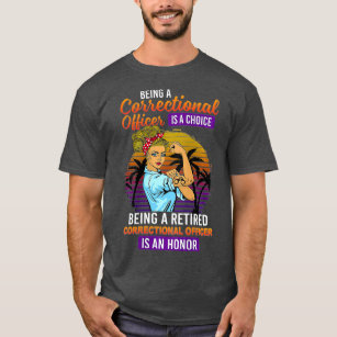 Womens Being A Retired Correctional Officer Is T-Shirt