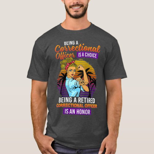 Womens Being A Retired Correctional Officer Is T_Shirt