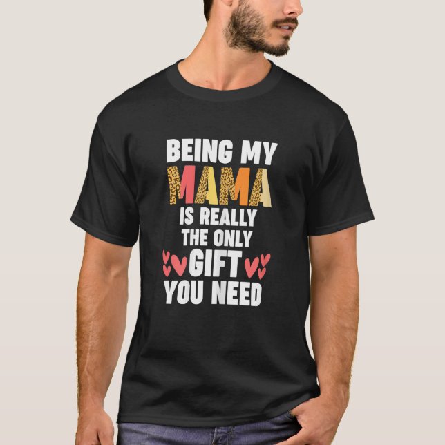 Womens being my Mama is really the only you need m T-Shirt (Front)