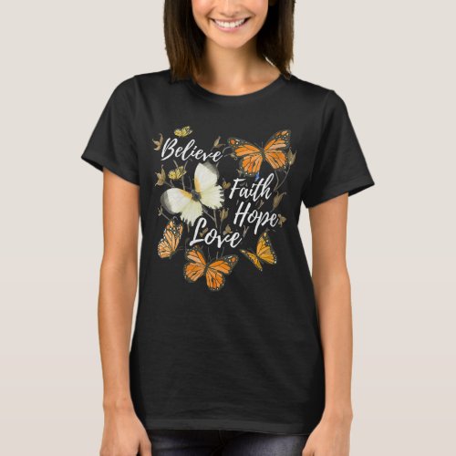 Womens Believe Faith Hope Love Monarch Butterfl T_Shirt