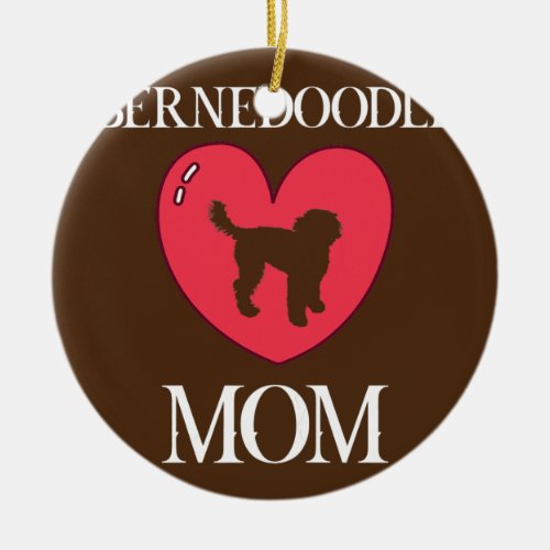 Womens Bernedoodle Mom  Ceramic Ornament
