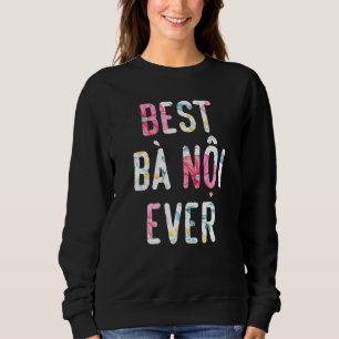 Womens Best Ba Noi Ever Vietnamese Grandma Cute Fl Sweatshirt