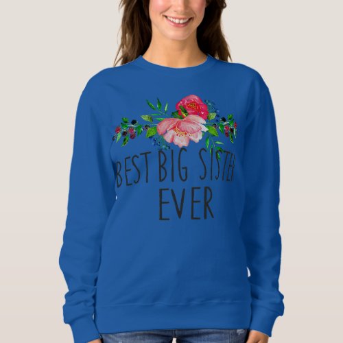 Womens Best Big Sister Ever Mothers Day Gift Sweatshirt