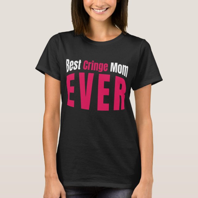 Womens Best Cringe Mom Ever For Embarrassing Moms T-Shirt (Front)