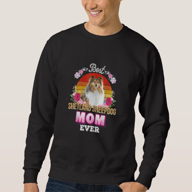 Womens Best Dog Mom Ever Shetland Sheepdog Floral  Sweatshirt (Front)