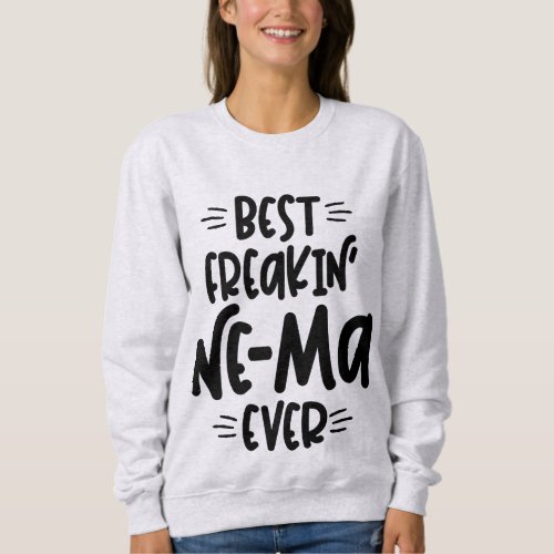 Womens Best Freakin Ne_Ma Ever Gift Sweatshirt