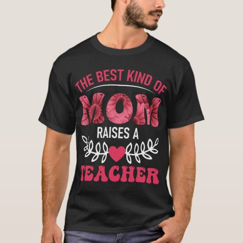 Womens best kind of mom raised a teacher Floral Mo T_Shirt