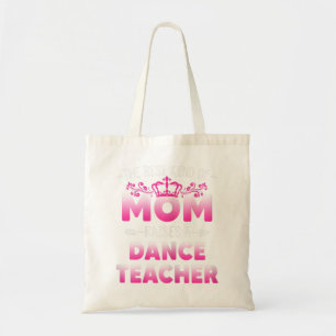 Womens Best Kind Of Mom Raises A Dance Teacher Flo Tote Bag