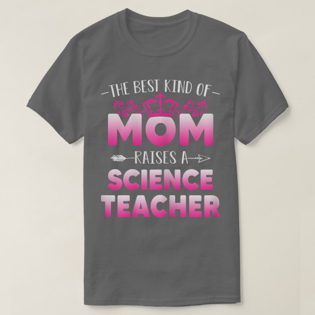 Womens Best Kind Of Mom Raises A Science Teacher F T-Shirt (Design Front)