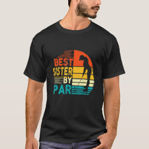 Womens Best Sister By Par Family Golfing Golf T-Shirt