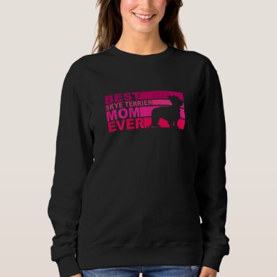 Womens Best Skye Terrier Mom Ever Sweatshirt